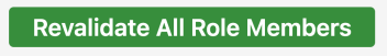 A green button with the option to revalidate all role members at once